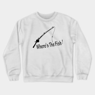 Fisherman Funny Fishing T-Shirt Funny Where The Fish Fisherman Shirt , dad fishing present , funny Fishing Shirt Crewneck Sweatshirt